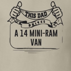 This Dad Drives A 14 Mini-Ram Van Father's Day T Shirt