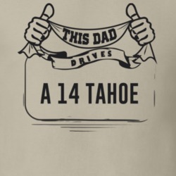 This Dad Drives A 14 Tahoe Father's Day T Shirt