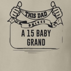 This Dad Drives A 15 Baby Grand Father's Day T Shirt