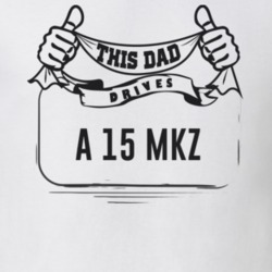This Dad Drives A 15 Mkz Father's Day T Shirt