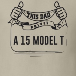 This Dad Drives A 15 Model T Father's Day T Shirt
