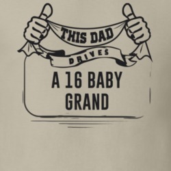 This Dad Drives A 16 Baby Grand Father's Day T Shirt