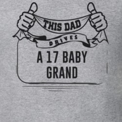This Dad Drives A 17 Baby Grand Father's Day T Shirt