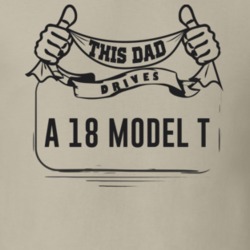 This Dad Drives A 18 Model T Father's Day T Shirt
