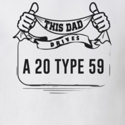 This Dad Drives A 20 Type 59 Father's Day T Shirt
