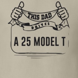 This Dad Drives A 25 Model T Father's Day T Shirt