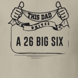 This Dad Drives A 26 Big Six Father's Day T Shirt