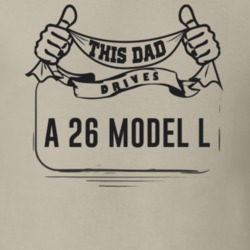 This Dad Drives A 26 Model L Father's Day T Shirt