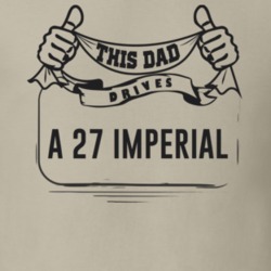 This Dad Drives A 27 Imperial Father's Day T Shirt