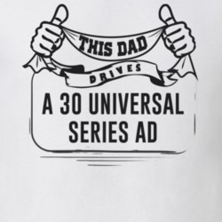 This Dad Drives A 30 Universal Series Ad Father's Day T Shirt