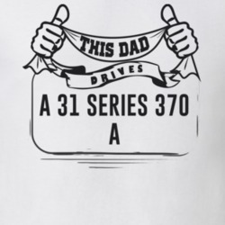 This Dad Drives A 31 Series 370 A Father's Day T Shirt