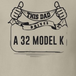 This Dad Drives A 32 Model K Father's Day T Shirt