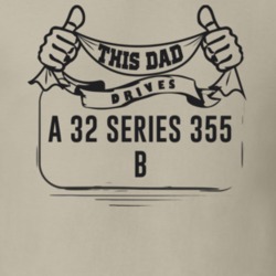This Dad Drives A 32 Series 355 B Father's Day T Shirt