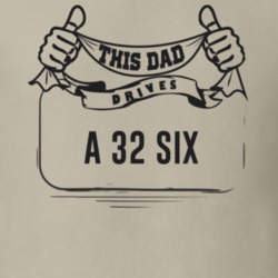 This Dad Drives A 32 Six Father's Day T Shirt