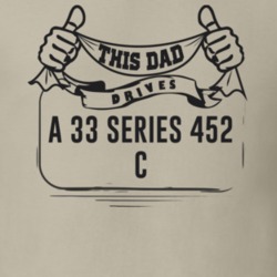 This Dad Drives A 33 Series 452 C Father's Day T Shirt