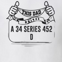 This Dad Drives A 34 Series 452 D Father's Day T Shirt