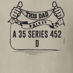 This Dad Drives A 35 Series 452 D Father's Day T Shirt