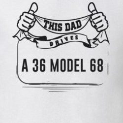 This Dad Drives A 36 Model 68 Father's Day T Shirt