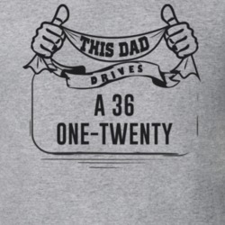This Dad Drives A 36 One-Twenty Father's Day T Shirt