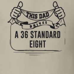 This Dad Drives A 36 Standard Eight Father's Day T Shirt
