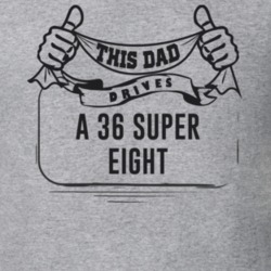This Dad Drives A 36 Super Eight Father's Day T Shirt