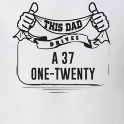 This Dad Drives A 37 One-Twenty Father's Day T Shirt