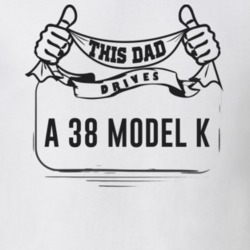 This Dad Drives A 38 Model K Father's Day T Shirt