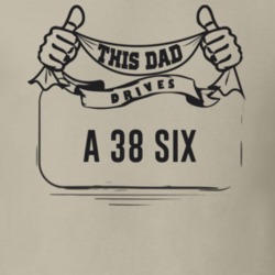 This Dad Drives A 38 Six Father's Day T Shirt