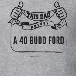 This Dad Drives A 40 Budd Ford Father's Day T Shirt