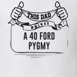 This Dad Drives A 40 Ford Pygmy Father's Day T Shirt