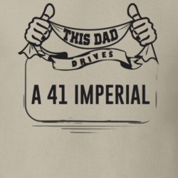This Dad Drives A 41 Imperial Father's Day T Shirt