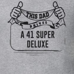 This Dad Drives A 41 Super Deluxe Father's Day T Shirt
