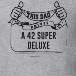 This Dad Drives A 42 Super Deluxe Father's Day T Shirt