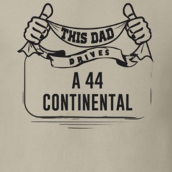 This Dad Drives A 44 Continental Father's Day T Shirt