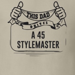 This Dad Drives A 45 Stylemaster Father's Day T Shirt