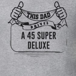 This Dad Drives A 45 Super Deluxe Father's Day T Shirt