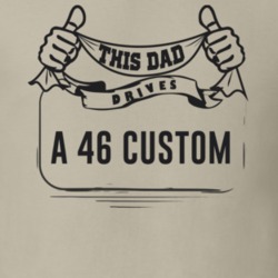 This Dad Drives A 46 Custom Father's Day T Shirt