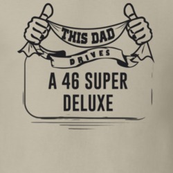 This Dad Drives A 46 Super Deluxe Father's Day T Shirt