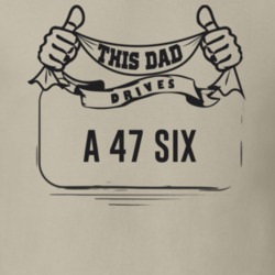 This Dad Drives A 47 Six Father's Day T Shirt