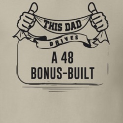 This Dad Drives A 48 Bonus-Built Father's Day T Shirt