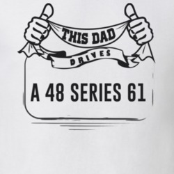 This Dad Drives A 48 Series 61 Father's Day T Shirt