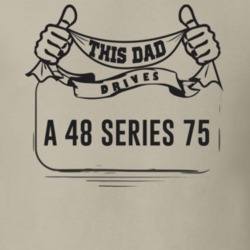 This Dad Drives A 48 Series 75 Father's Day T Shirt