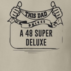 This Dad Drives A 48 Super Deluxe Father's Day T Shirt