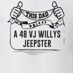 This Dad Drives A 48 Vj Willys Jeepster Father's Day T Shirt