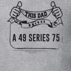 This Dad Drives A 49 Series 75 Father's Day T Shirt