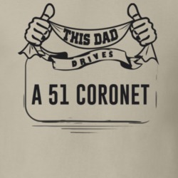 This Dad Drives A 51 Coronet Father's Day T Shirt