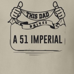 This Dad Drives A 51 Imperial Father's Day T Shirt