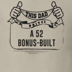This Dad Drives A 52 Bonus-Built Father's Day T Shirt