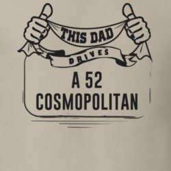 This Dad Drives A 52 Cosmopolitan Father's Day T Shirt