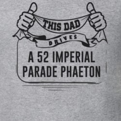 This Dad Drives A 52 Imperial Parade Phaeton Father's Day T Shirt